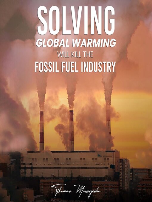 Cover image for Solving Global Warming Will Kill the Fossil Fuel Industry